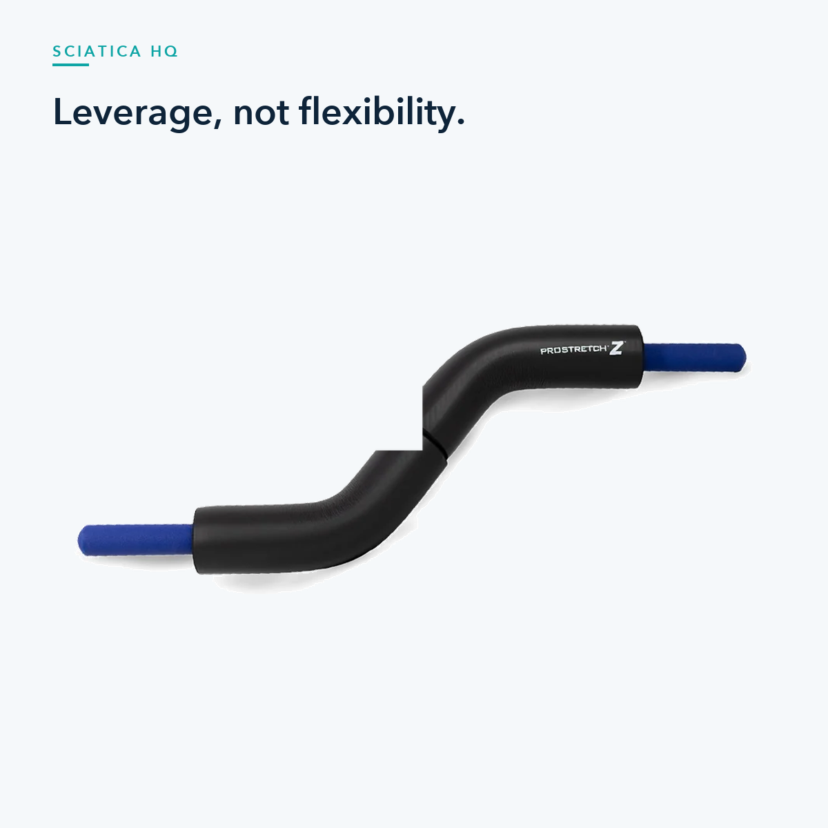 Leverage, not flexibility — ProStretch Z hip and piriformis mobility tool