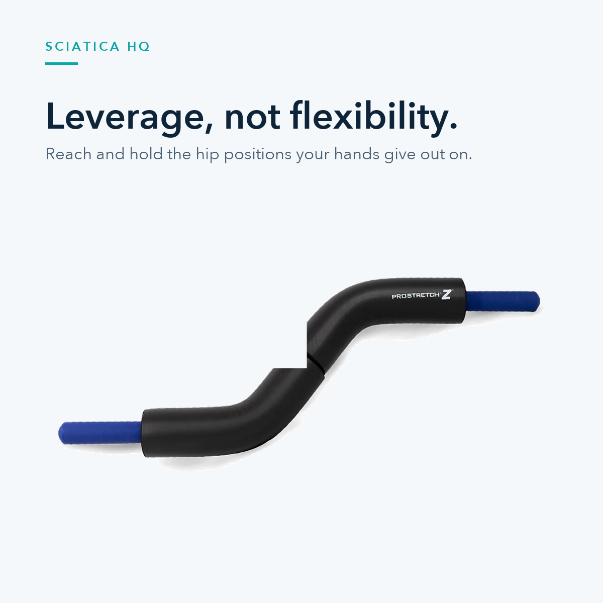 Leverage, not flexibility — reach and hold the hip positions your hands give out on